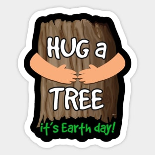 Hug a tree it’s Earth day! Earth Day T-Shirt Gift Sticker